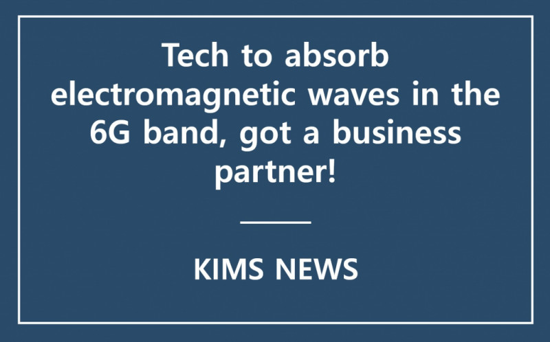 KIMS successfully transferred technology of absorbing electromagnetic waves in the 6G band to EG Co., Ltd.